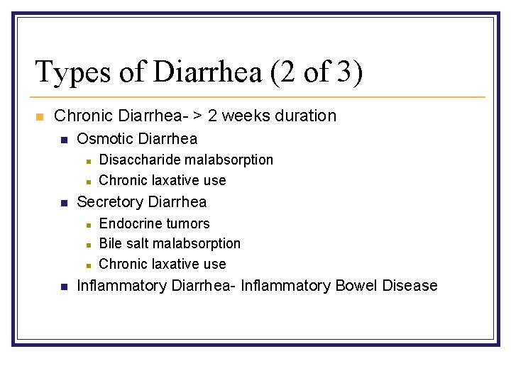 Types of Diarrhea (2 of 3) n Chronic Diarrhea- > 2 weeks duration n