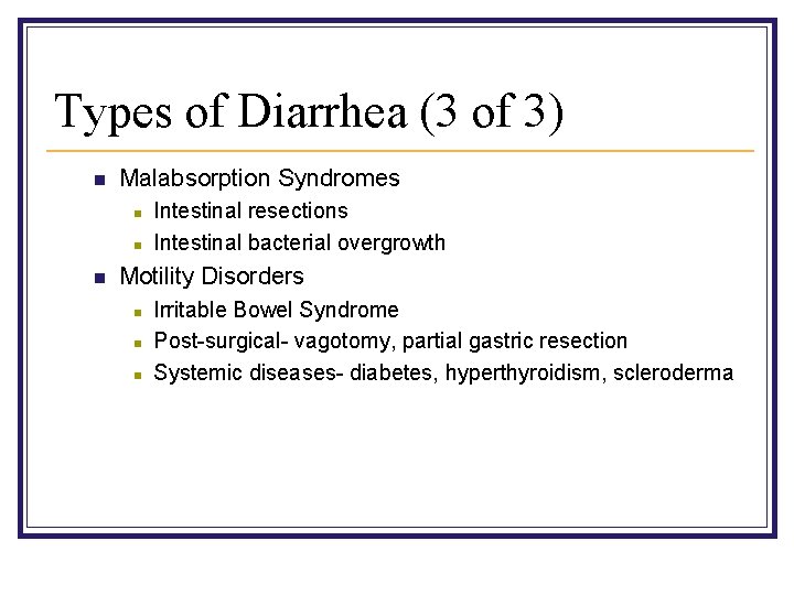 Types of Diarrhea (3 of 3) n Malabsorption Syndromes n n n Intestinal resections