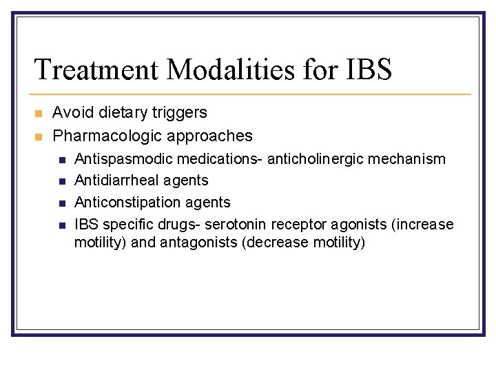 Treatment Modalities for IBS n n Avoid dietary triggers Pharmacologic approaches n n Antispasmodic