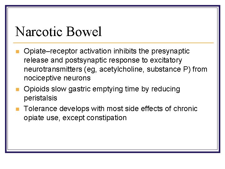 Narcotic Bowel n n n Opiate–receptor activation inhibits the presynaptic release and postsynaptic response