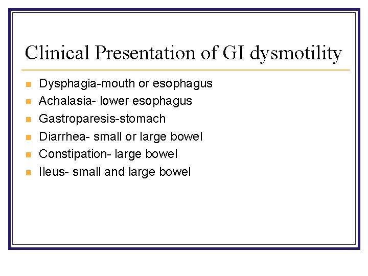 Clinical Presentation of GI dysmotility n n n Dysphagia-mouth or esophagus Achalasia- lower esophagus
