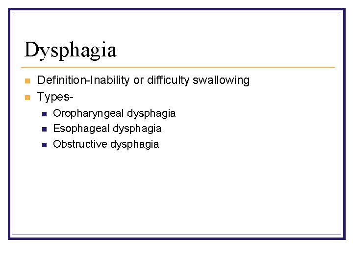 Dysphagia n n Definition-Inability or difficulty swallowing Typesn n n Oropharyngeal dysphagia Esophageal dysphagia