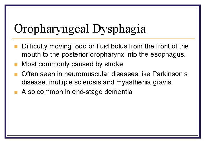 Oropharyngeal Dysphagia n n Difficulty moving food or fluid bolus from the front of