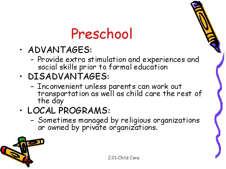 Preschool • ADVANTAGES: – Provide extra stimulation and experiences and social skills prior to