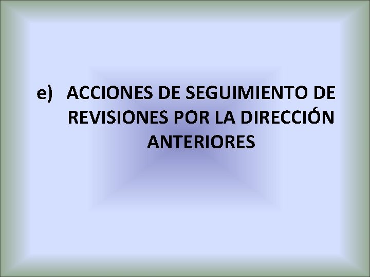 e) ACCIONES DE SEGUIMIENTO DE REVISIONES POR LA DIRECCIÓN ANTERIORES 