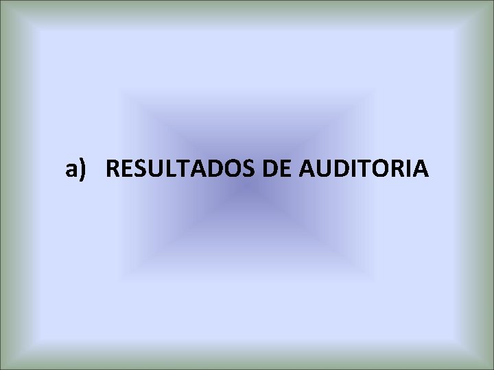 a) RESULTADOS DE AUDITORIA 