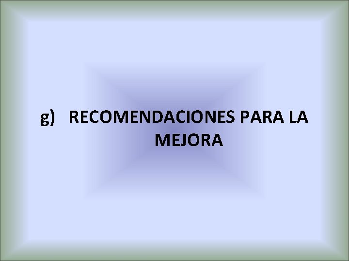 g) RECOMENDACIONES PARA LA MEJORA 