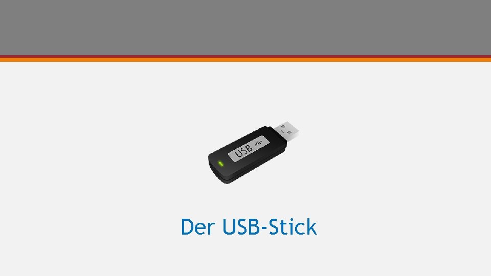 Der USB-Stick 