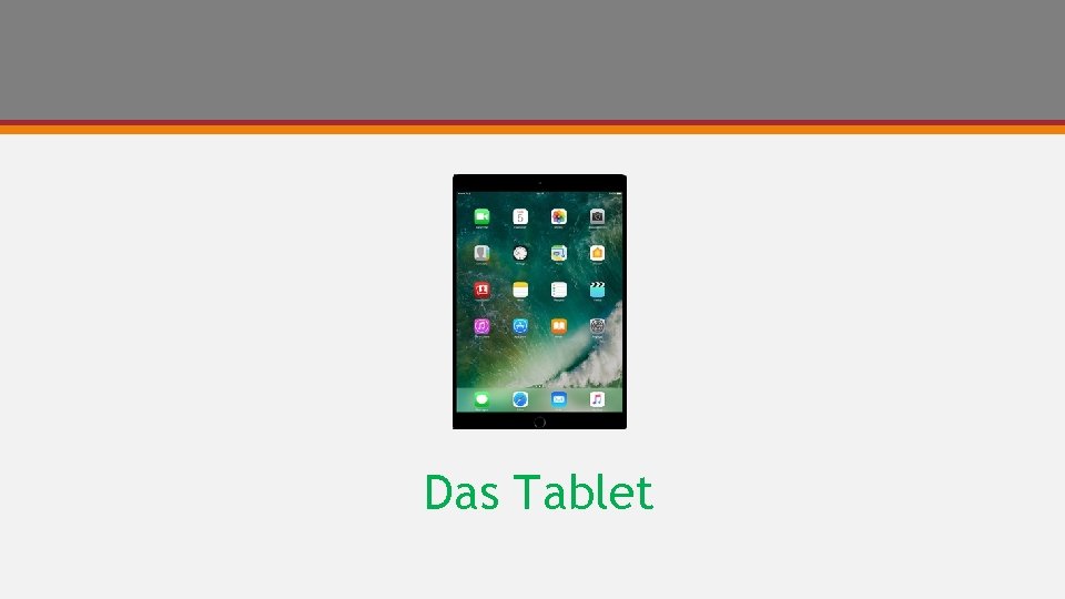 Das Tablet 