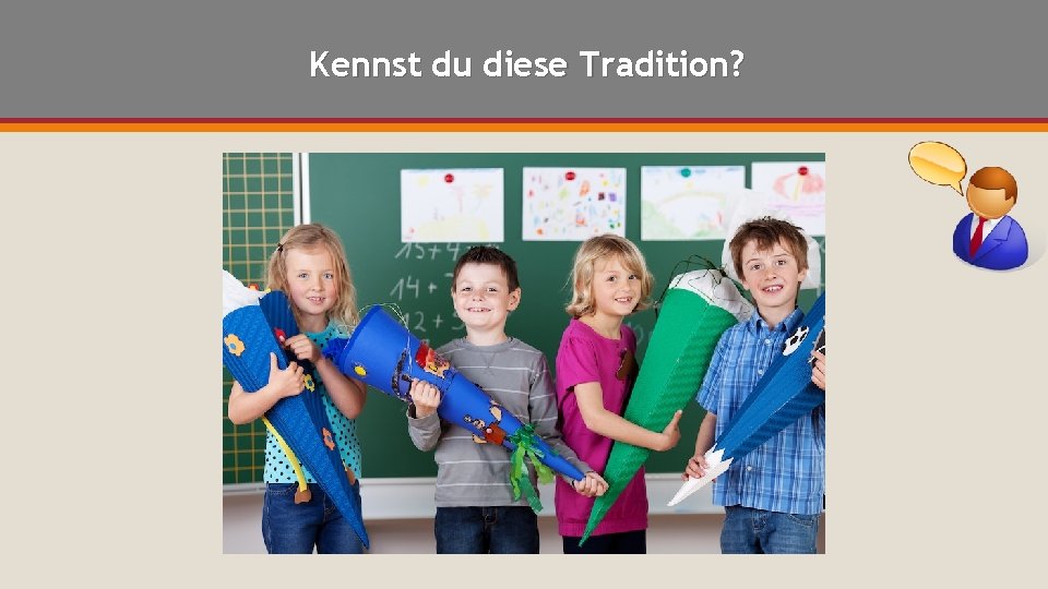 Kennst du diese Tradition? 