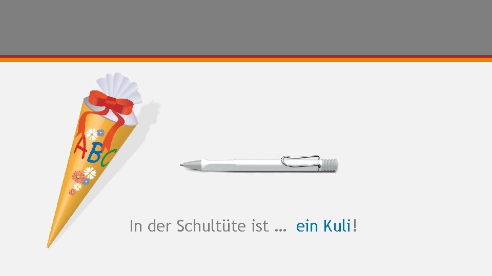 In der Schultüte ist … ein Kuli! 