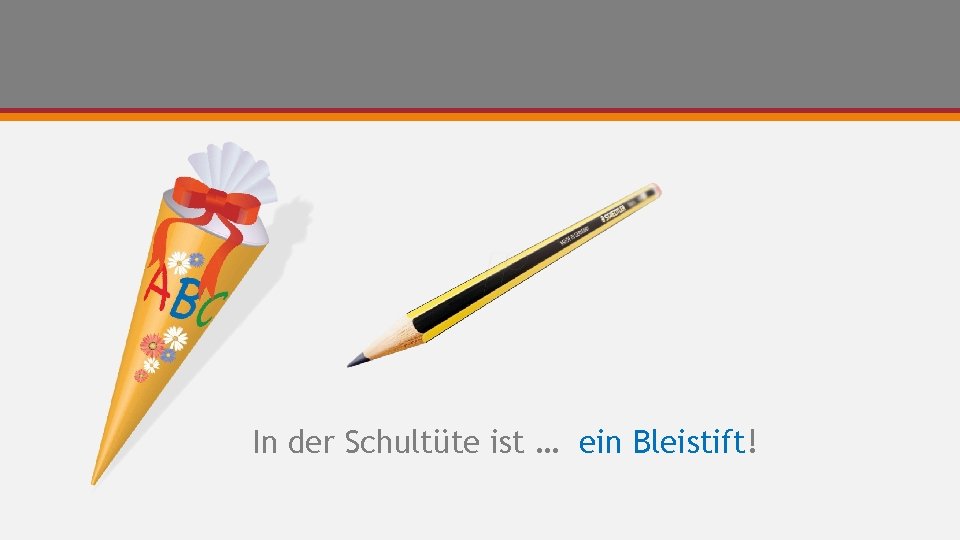 In der Schultüte ist … ein Bleistift! 