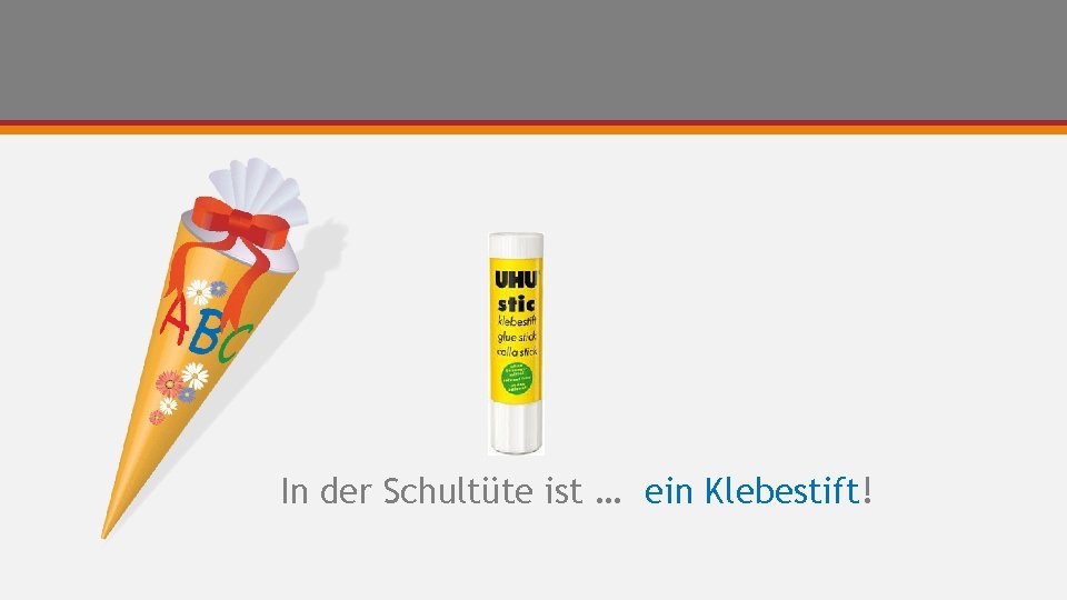 In der Schultüte ist … ein Klebestift! 