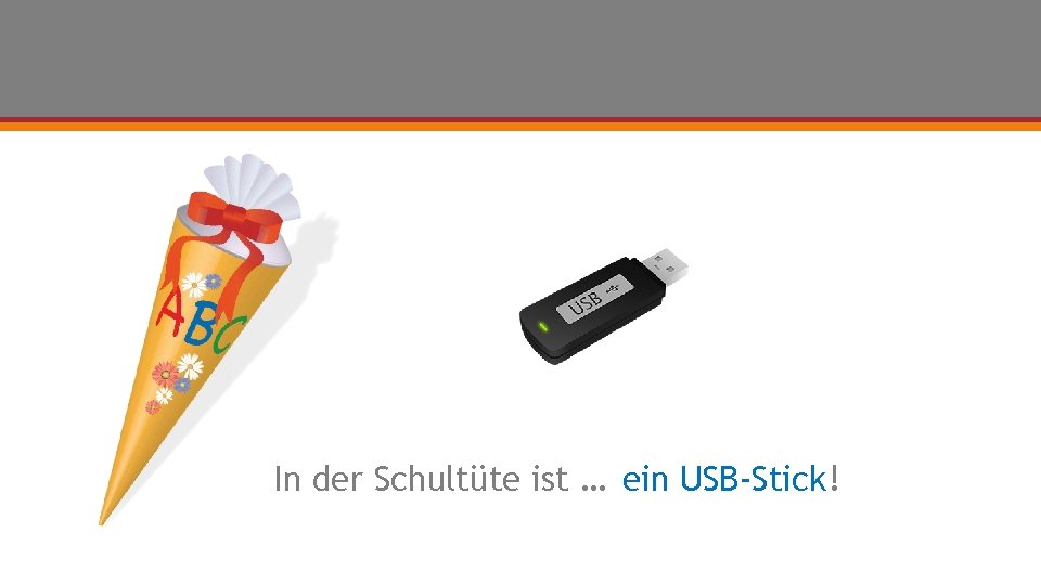 In der Schultüte ist … ein USB-Stick! 