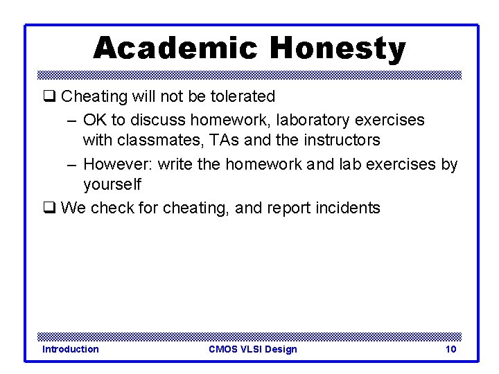 Academic Honesty q Cheating will not be tolerated – OK to discuss homework, laboratory