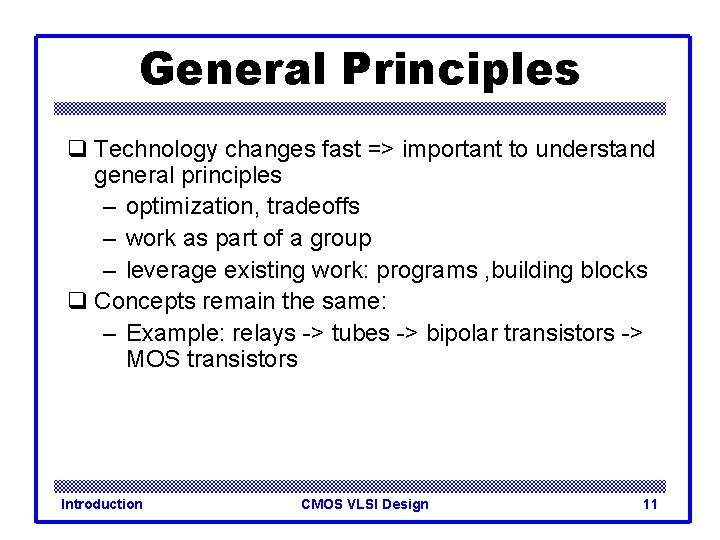 General Principles q Technology changes fast => important to understand general principles – optimization,