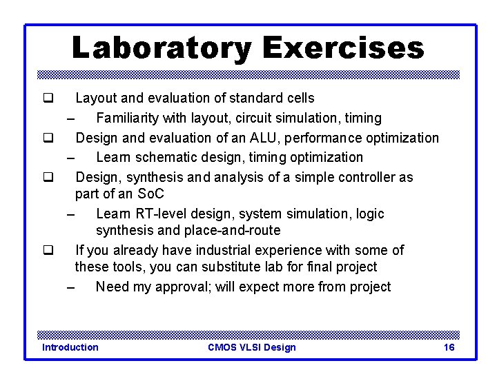 Laboratory Exercises q Layout and evaluation of standard cells – Familiarity with layout, circuit