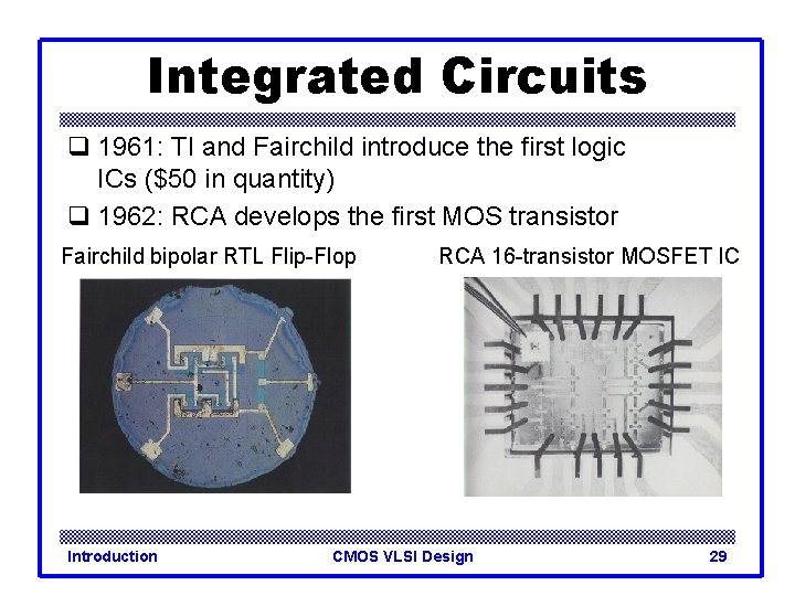 Integrated Circuits q 1961: TI and Fairchild introduce the first logic ICs ($50 in