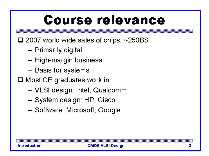 Course relevance q 2007 world wide sales of chips: ~250 B$ – Primarily digital
