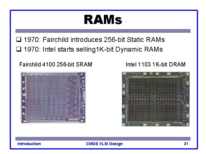 RAMs q 1970: Fairchild introduces 256 -bit Static RAMs q 1970: Intel starts selling