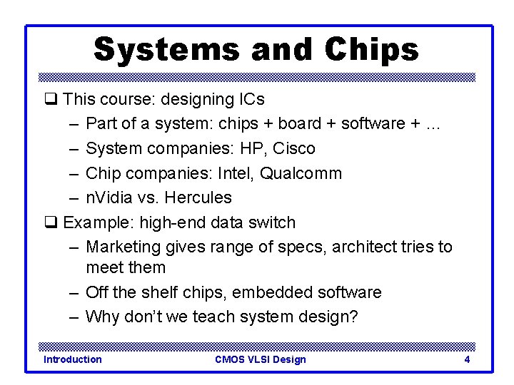 Systems and Chips q This course: designing ICs – Part of a system: chips