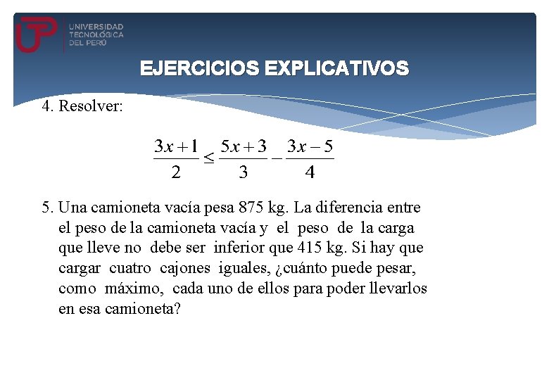 EJERCICIOS EXPLICATIVOS 4. Resolver: 5. Una camioneta vacía pesa 875 kg. La diferencia entre