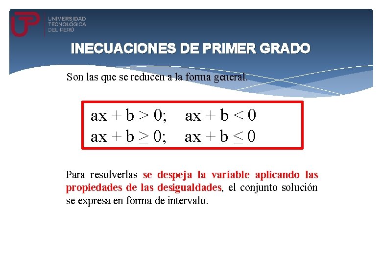 INECUACIONES DE PRIMER GRADO Son las que se reducen a la forma general. ax