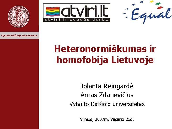 Vytauto Didžiojo universitetas Heteronormiškumas ir homofobija Lietuvoje Jolanta Reingardė Arnas Zdanevičius Vytauto Didžiojo universitetas