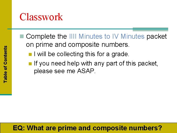 Classwork Table of Contents n Complete the IIII Minutes to IV Minutes packet on