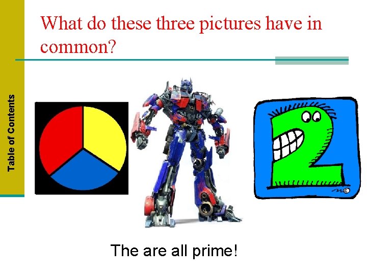 Table of Contents What do these three pictures have in common? The are all