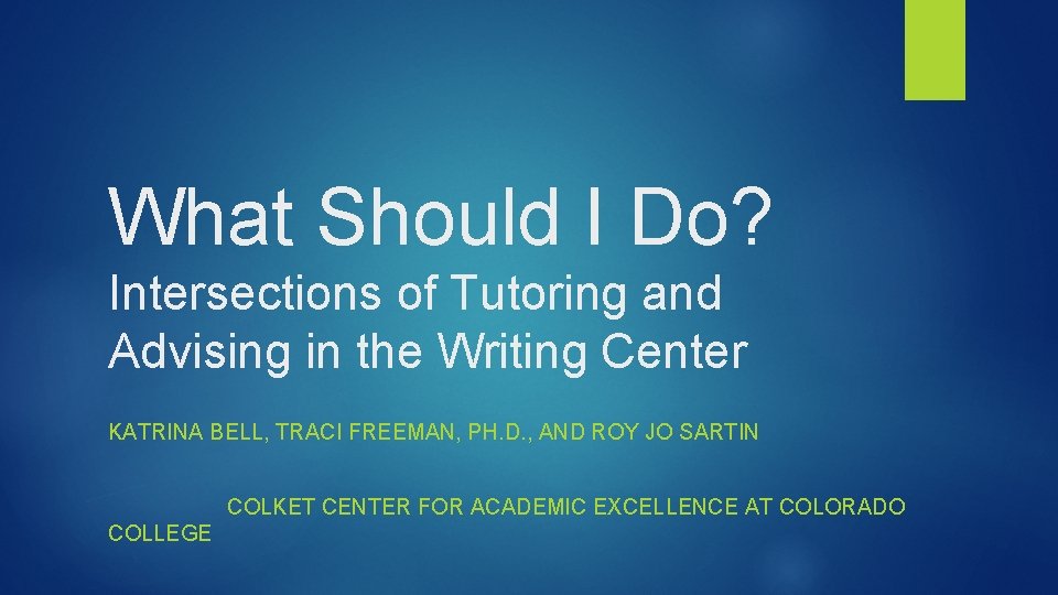 What Should I Do? Intersections of Tutoring and Advising in the Writing Center KATRINA What Should I Do? Intersections of Tutoring and Advising in the Writing Center KATRINA