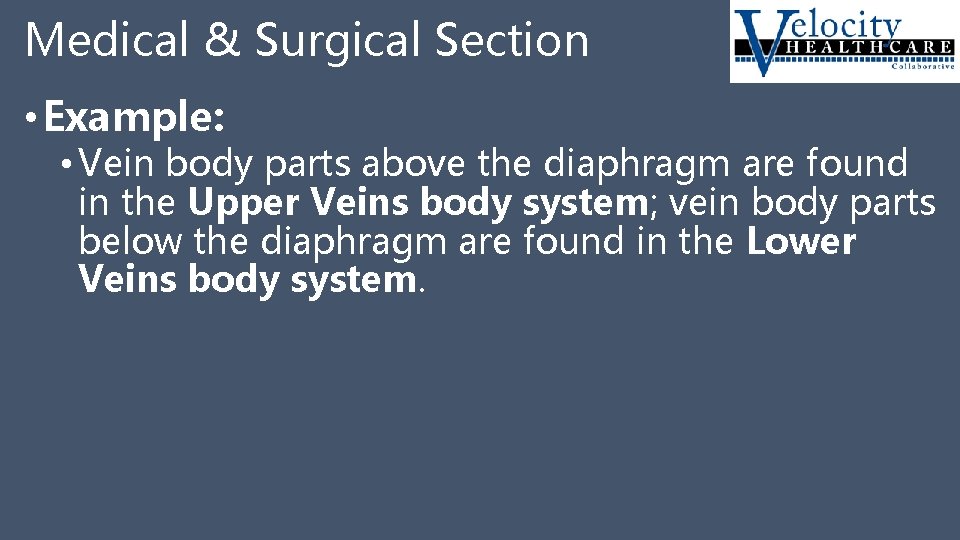 Medical & Surgical Section • Example: • Vein body parts above the diaphragm are
