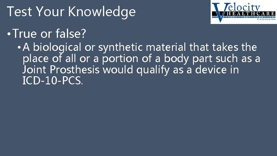 Test Your Knowledge • True or false? • A biological or synthetic material that
