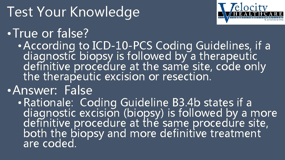 Test Your Knowledge • True or false? • According to ICD-10 -PCS Coding Guidelines,