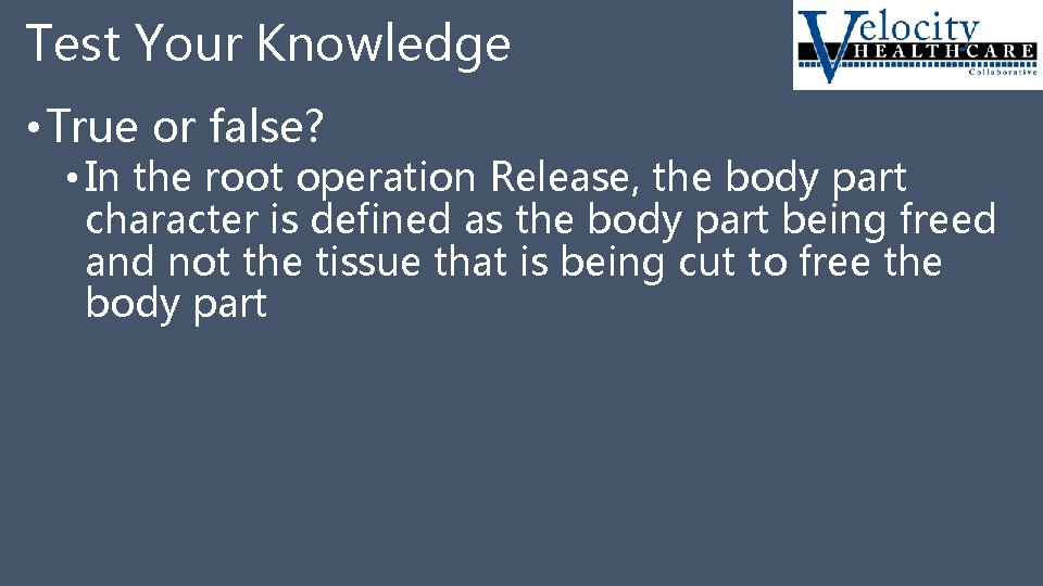 Test Your Knowledge • True or false? • In the root operation Release, the