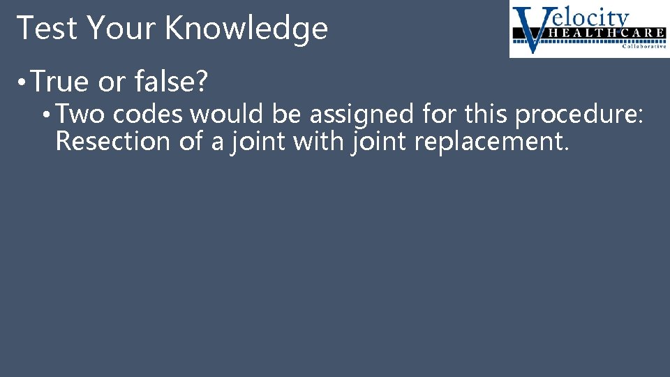 Test Your Knowledge • True or false? • Two codes would be assigned for