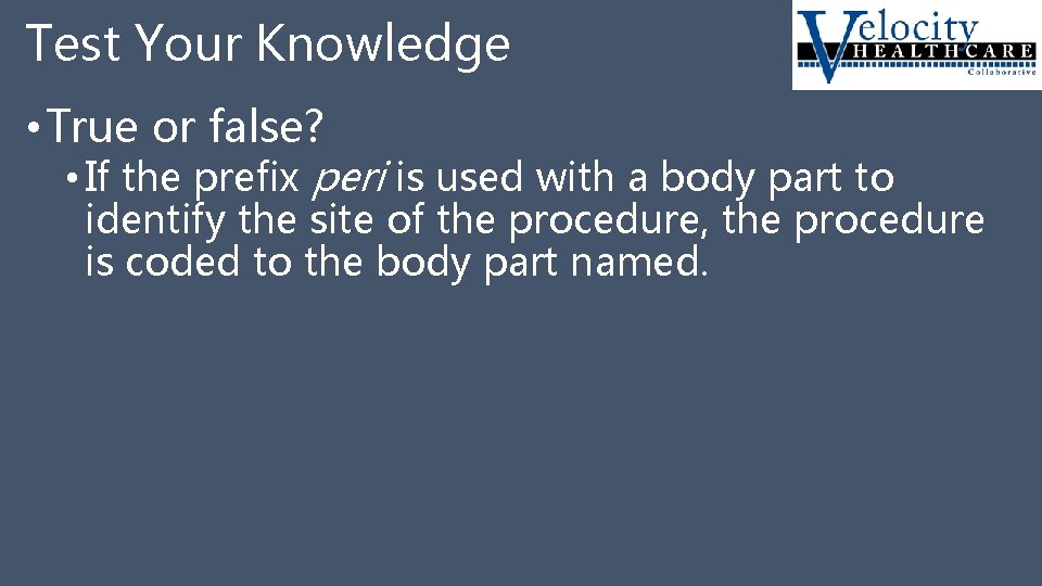 Test Your Knowledge • True or false? • If the prefix peri is used