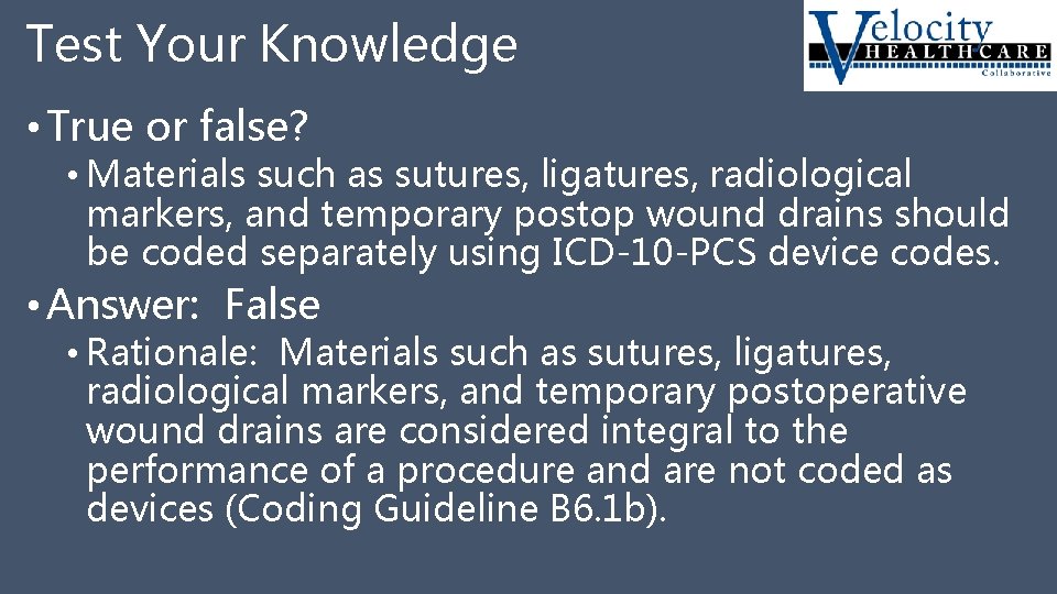 Test Your Knowledge • True or false? • Materials such as sutures, ligatures, radiological