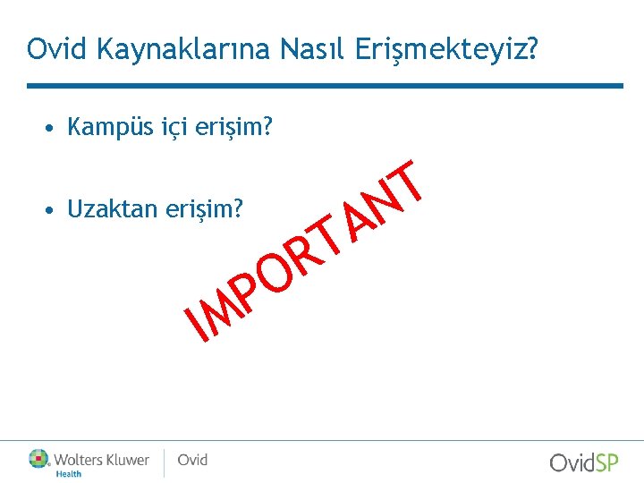 Ovid Kaynaklarına Nasıl Erişmekteyiz? • Kampüs içi erişim? T N A T • Uzaktan