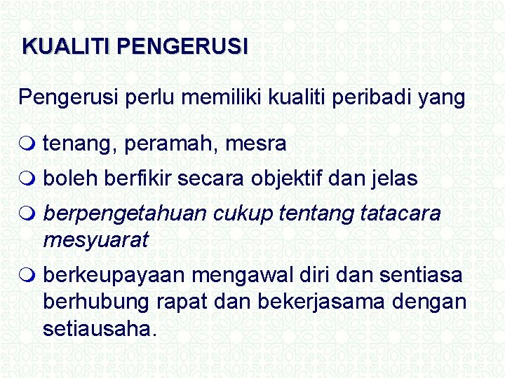 KUALITI PENGERUSI Pengerusi perlu memiliki kualiti peribadi yang m tenang, peramah, mesra m boleh