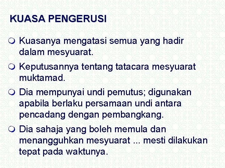 KUASA PENGERUSI m Kuasanya mengatasi semua yang hadir dalam mesyuarat. m Keputusannya tentang tatacara