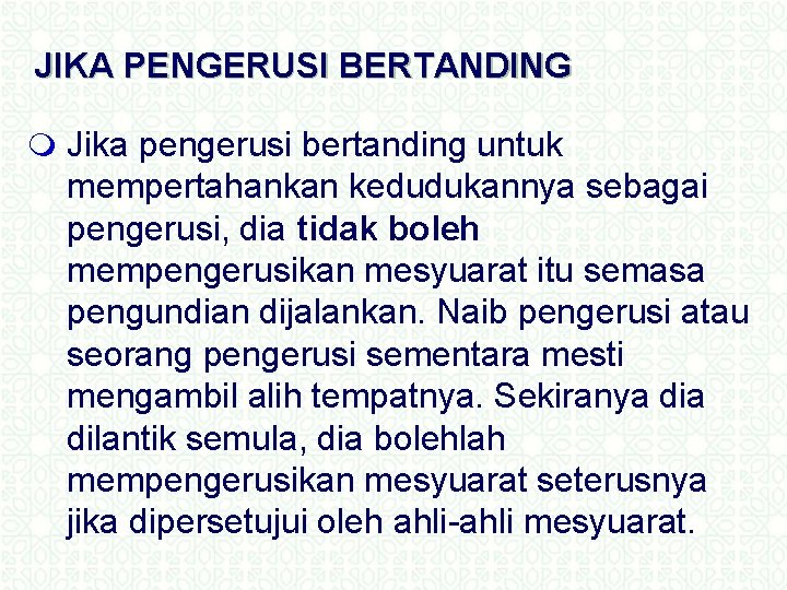 JIKA PENGERUSI BERTANDING m Jika pengerusi bertanding untuk mempertahankan kedudukannya sebagai pengerusi, dia tidak