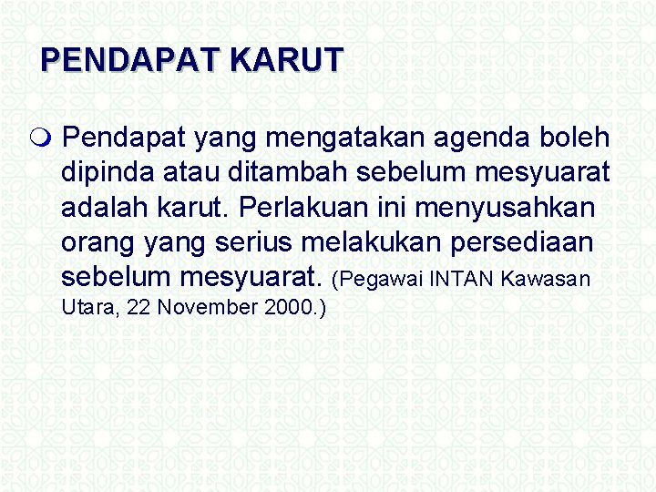 PENDAPAT KARUT m Pendapat yang mengatakan agenda boleh dipinda atau ditambah sebelum mesyuarat adalah