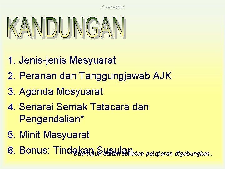 Kandungan 1. Jenis-jenis Mesyuarat 2. Peranan dan Tanggungjawab AJK 3. Agenda Mesyuarat 4. Senarai