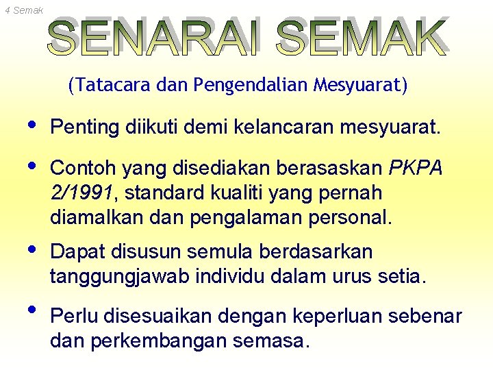 4 Semak (Tatacara dan Pengendalian Mesyuarat) Penting diikuti demi kelancaran mesyuarat. Contoh yang disediakan