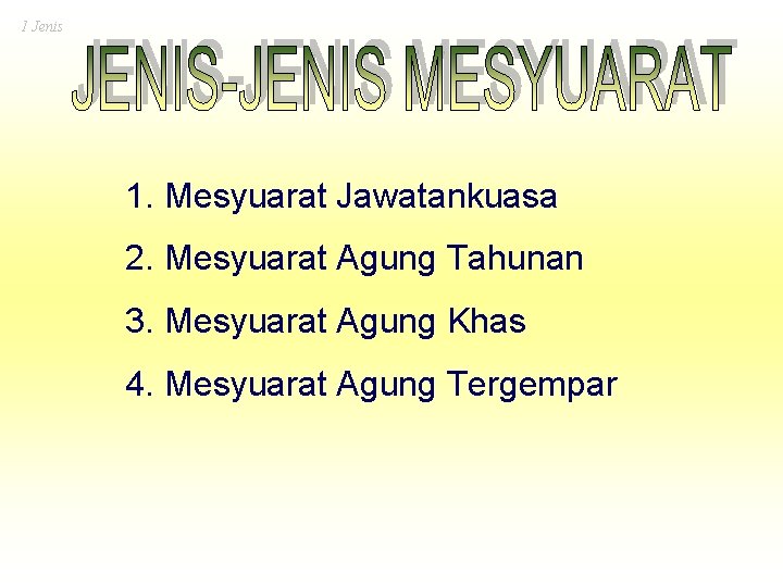 1 Jenis 1. Mesyuarat Jawatankuasa 2. Mesyuarat Agung Tahunan 3. Mesyuarat Agung Khas 4.