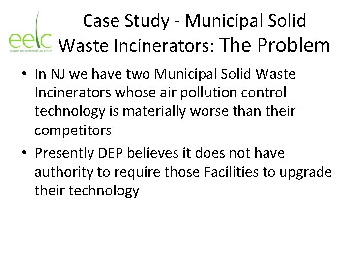 Case Study - Municipal Solid Waste Incinerators: The Problem • In NJ we have