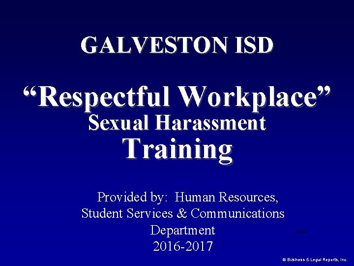 GALVESTON ISD “Respectful Workplace” Sexual Harassment Training Provided by: Human Resources, Student Services &