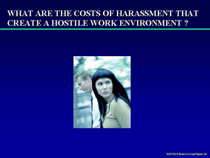 WHAT ARE THE COSTS OF HARASSMENT THAT CREATE A HOSTILE WORK ENVIRONMENT ? 30507500