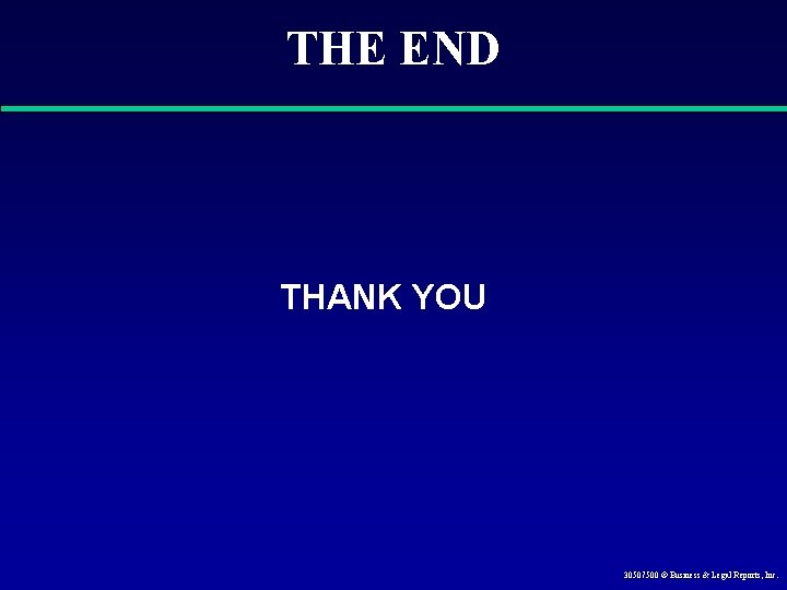 THE END THANK YOU 30507500 © Business & Legal Reports, Inc. 